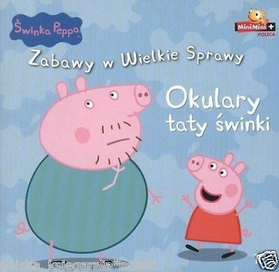 SWINKA PEPPA ZABAWY W WIELKIE SPRAWY 16 OKULARY TATY SWINKI POLISH BOOK *JBook