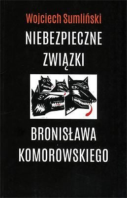 NIEBEZPIECZNE ZWIAZKI BRONISLAWA KOMOROWSKIEGO Sumlinski Komorowski *T JBook