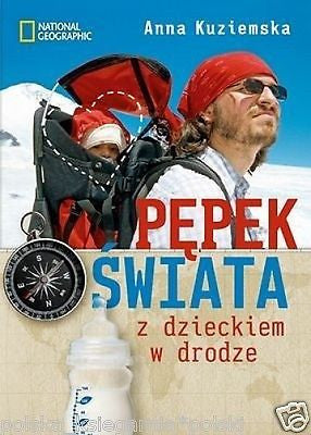 Anna Kuziemska PEPEK SWIATA Z DZIECKIEM W DRODZE podroze poradnik 24h! *JBooks