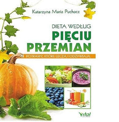 DIETA WEDLUG PIECIU PRZEMIAN POTRAWY KTORE LECZA I ODZYWIAJA K.M. Puchacz *JBook