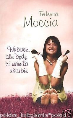 WYBACZ ALE BEDE CI MOWIC SKARBIE Federico Moccia POLISH BOOK *T *JBook