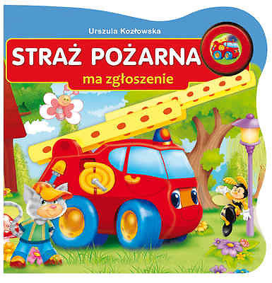 STRAZ POZARNA MA ZGLOSZENIE POJAZDY DZWIEKOWE Urszula Kozlowska POLISH *JBook