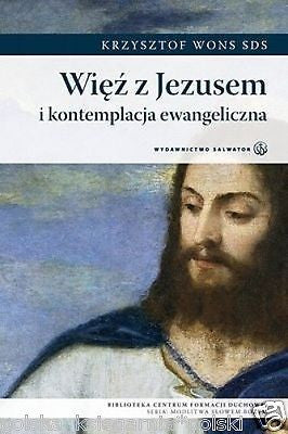 WIEZ Z JEZUSEM I KONTEMPLACJA EWANGELICZNA Krzysztof Wons wiara wys. 24h! JBooks