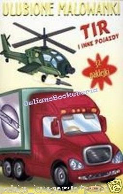 ULUBIONE MALOWANKI TIR i inne pojazdy malowanka kolorowanka POLISH ksiazka NOWA