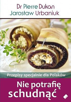 NIE POTRAFIE SCHUDNAC PRZEPISY DLA POLAKOW dieta Dukana polska ksiazka *T *JBook