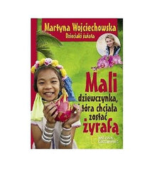 MALI DZIEWCZYNKA KTORA CHCIALA ZOSTAC ZYRAFA Martyna Wojciechowska TWARDA *JBook