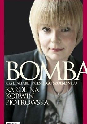 BOMBA CZYLI ALFABET POLSKIEGO SZOLBIZNESU Karolina Korwin Piotrowska *T  *JBook