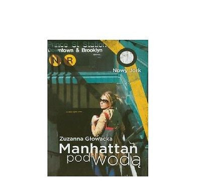 MANHATTAN POD WODA Zuzanna Glowacka polskie ksiazki wysylka 24h!!! *T *JBook
