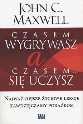 CZASEM WYGRYWASZ A CZASEM SIE UCZYSZ John C Maxwell wysylka 24h!  *JBook