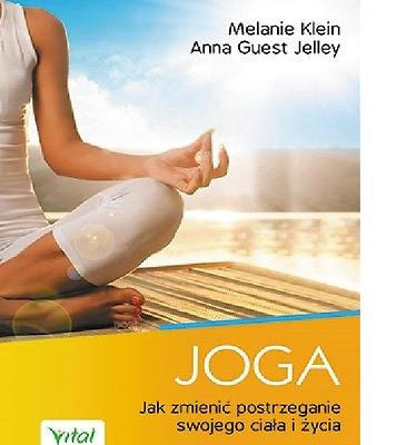 JOGA JAK ZMIENIC POSTRZEGANIE SWOJEGO CIALA I ZYCIA M Klein A Guest Jelley*JBook