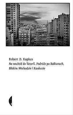 NA WSCHOD OD TATARII ROBERT KAPLAN polskie ksiazki Polish book wysylka 24h JBook