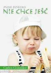 MOJE DZIECKO NIE CHCE JESC Carlos Gonzalez ksiazka polska ksiegarnia *JBooks