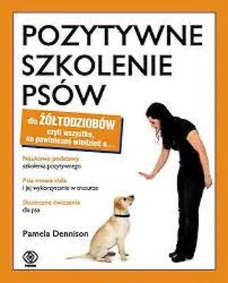POZYTYWNE SZKOLENIE PSOW DLA ZOLTODZIOBOW Pamela Dennison pies psy *T *JBook