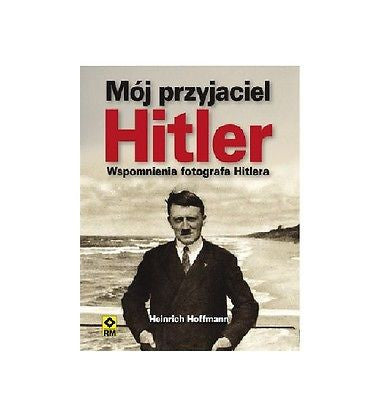 MOJ PRZYJACIEL HITLER Heinrich Hoffmann polska ksiegarnia wspomnienia *JBook