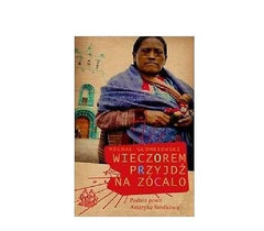 WIECZOREM PRZYJDZ NA ZOCALO  wysylka 24h! polska ksiegarnia Polish book  *JBooks