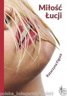 Katarzyna Figura MILOSC LUCJI  ksiazka polska POLISH BOOK polskie kobieca *JBook