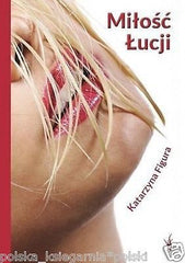 Katarzyna Figura MILOSC LUCJI  ksiazka polska POLISH BOOK polskie kobieca *JBook
