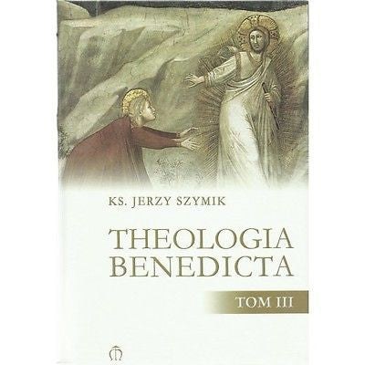 THEOLOGIA BENEDICTA TOM III Ks Jerzy Szymik Polish Book polska ksiegarnia *JBook