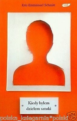 ERIC-EMMANUEL SCHMITT KIEDY BYLEM DZIELEM SZTUKI POLISH polskie ksiazki JBook