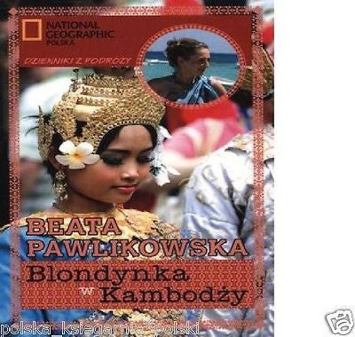 Beata Pawlikowska BLONDYNKA W KAMBODZY przygody podroze polish book *T *JBooks