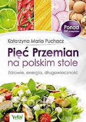 PIEC PRZEMIAN NA POLSKIM STOLE KATARZYNA MARIA PUCHACZ przepisy kulinarne *JBook