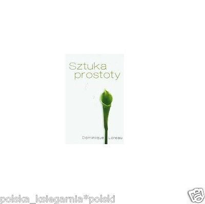SZTUKA PROSTOTY Dominique Loreau minimalizm poradnik POLISH BOOK *T *JBook