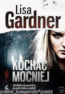 Polish Book KOCHAC MOCNIEJ Lisa Gardner polska ksiazka wys 24h!! KRYMINAL *JBook