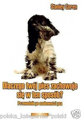 DLACZEGO TWOJ PIES ZACHOWUJE SIE W TEN SPOSOB psy poradnik *T *JBooks