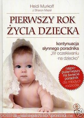 PIERWSZY ROK ZYCIA DZIECKA Heidi Murkoff Sharon Mazel TWARDA wys 24h *JBooks