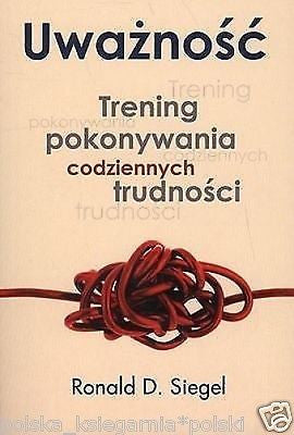 UWAZNOSC TRENING POKONYWANIA CODZIENNYCH TRUDNOSCI Ronald D. Siegel *JBook