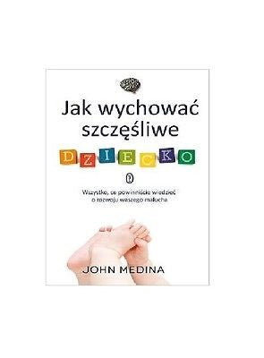 JAK WYCHOWAC SZCZESLIWE DZIECKO John Medina  polska ksiegarnia *T  *JBook