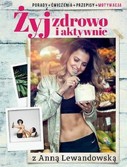 ZYJ ZDROWO I AKTYWNIE Z ANNA LEWANDOWSKA ksiegarnia polska ksiazka twarda JBooks