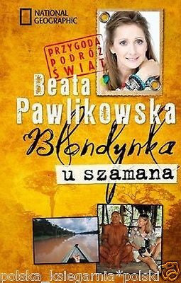 Beata Pawlikowska BLONDYNKA U SZAMANA National Geographic wysylka 24h *JBooks
