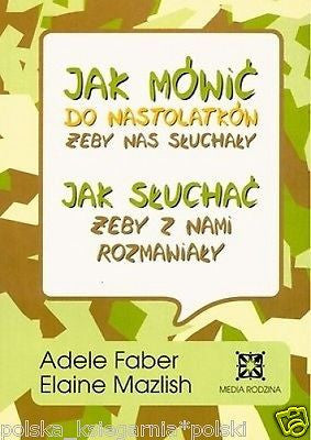 JAK MOWIC DO NASTOLATKOW ZEBY NAS SLUCHALY Adele Faber E Mazlish poradnik JBook