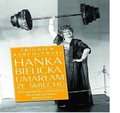 HANKA BIELICKA UMARLAM ZE SMIECHU Zbigniew Korpolewski anegdoty wspomn. *T JBook