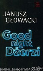 GOOD NIGHT DZERZI Janusz Glowacki 24h (Jerzy Kosinski wspomnienia) *T JBook