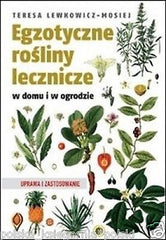 EGZOTYCZNE ROSLINY LECZNICZE W DOMU I OGRODZIE Teresa Lewkowicz Mosiej  *JBooks
