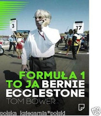 FORMULA 1 TO JA BERNIE ECCLESTONE Bower Tom wysylka 24h! POLISH BOOK *T *JBook