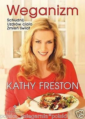 WEGANIZM SCHUDNIJ UZDROW SWOJE CIALO ZMIEN SWIAT K. Freston POLISH BOOK *JBook