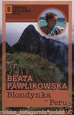 Beata Pawlikowska BLONDYNKA W PERU kieszonkowa National Geographic  *JBook