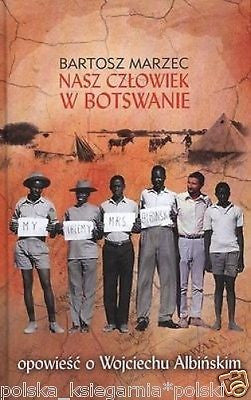 NASZ CZLOWIEK W BOTSWANIE Bartosz Marzec Wojciech Albinski POLISH BOOK *JBook