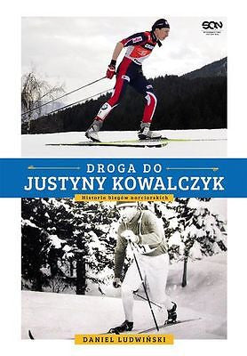 DROGA DO JUSTYNY KOWALCZYK HISTORIA BIEGOW NARCIARSKICH Daniel Ludwinski *JBook