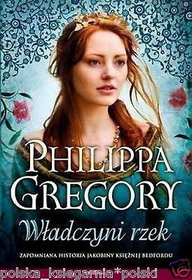WLADCZYNI RZEK Philippa Gregory wysylka 24h! polska ksiegarnia *Jakobina *JBook