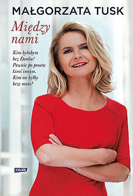 MIEDZY NAMI Malgorzata Tusk *Donald wysylka 24h! Twarda POLISH BOOK *JBook
