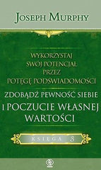 WYKORZYSTAJ SWOJ POTENCJAL PRZEZ POTEGE PODSWIADOMOSCI JOSEPH MURPHY  *T *JBOOK