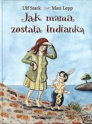 Polish Book JAK MAMA ZOSTALA INDIANKA Ulf Stark Mati Lepp TWARDA wys 24h*JBook