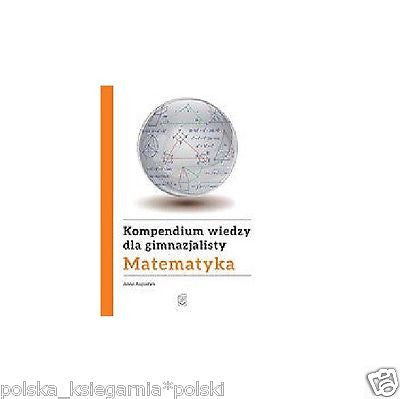 MATEMATYKA KOMPENDIUM DLA GIMNAZJALISTY Anna Augustyn  POLISH BOOK wys 24h JBook
