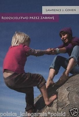 LAWRENCE J COHEN RODZICIELSTWO PRZEZ ZABAWE poradnik 24h! polska ksiazka *JBooks