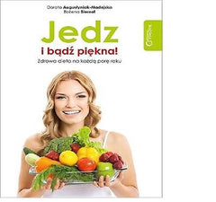 JEDZ I BADZ PIEKNA ZDROWA DIETA NA KAZDA PORE ROKU Augustyniak - Madejska *JBook