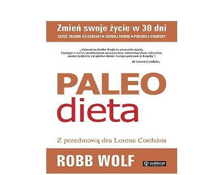 PALEO DIETA ZRZUC KILOGRAMY ZBUDUJ FORME POKONAJ CHOROBY Robb Wolf  *T JBook